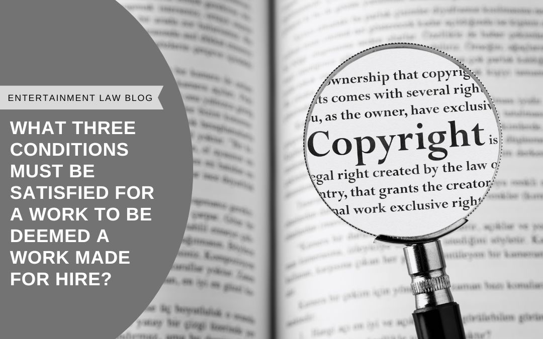 What three conditions must be satisfied for a work to be deemed a work made for hire?